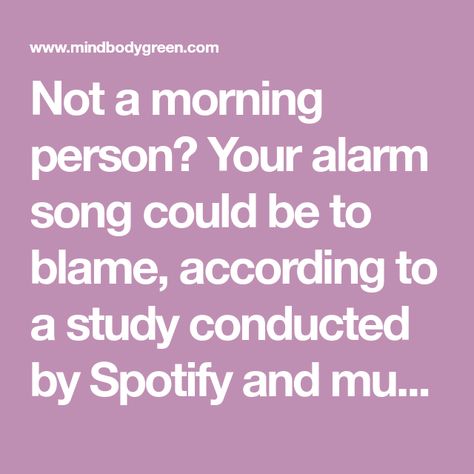 Not a morning person? Your alarm song could be to blame, according to a study conducted by Spotify and music psychologist David M. Greenberg in 2015. Best Alarm Songs Wake Up, Hit The Quan, Esperanza Spalding, John Newman, Nobody Loves Me, Sleep Love, Bill Withers, Clean Bandit, Not A Morning Person