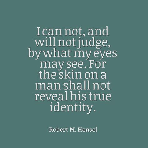 A Quote by Robert M Hensel A very nice quote that I believe everyone should live by because a persons skin colour does not define them and a skin colour does not make them who they are. Nobodies life depends on their skin colour but it depends on what is inside Skin Color Quotes, Special Needs Quotes, Motivational Notes, Perspective Quotes, Skin Colour, Proverbs Quotes, Just Saying, Color Quotes, True Identity