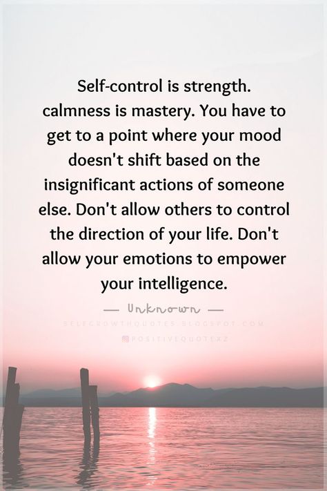 Quotes Self-control is strength. calmness is mastery. You have to get to a point where your mood doesn't shift based on the insignificant actions of someone else. Don't allow others to control the d Advice Of The Day, Self Control Quotes, Ways To Stay Motivated, Control Quotes, Self Love Books, Staying Calm, Self Growth Quotes, Daily Writing Prompts, Self Growth