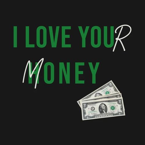 Money Money Green Green Money All I Need, I Love Money Wallpaper, I Love Money Pfp, Love Money Aesthetic, Money Is Love, I Heart Money, Love And Money Quotes, Money Over Love, Pfp Money