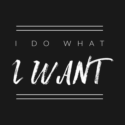 Check out this awesome 'I+Do+What+I+Want' design on @TeePublic! I Do What I Want Quotes, Agatha Aesthetic, Black Background Quotes, Want Quotes, Definition Quotes, Gangsta Quotes, I Do What I Want, Framed Quotes, Graphic Tshirt Design