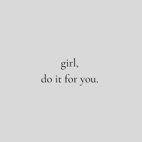 girl, do it for you. Go Girl, Girl Do It For You, Looking At You Quotes, Ready Quotes, Tough Girl Quotes, General Knowledge Facts, Boy Quotes, The Girl Who, Study Motivation