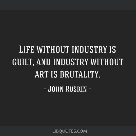 John Ruskin Quote: Life without industry is guilt, and industry without art is brutality. John Ruskin Quotes, Career Motivation, John Ruskin, John Cage, Facebook Quotes, Social Media Facebook, Human Mind, Word Pictures, Picture Quotes