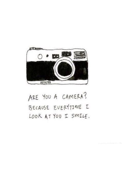 Are you a camera? Pick Up Line Jokes, Pick Up Lines Cheesy, Pick Up Lines Funny, Quotes About Photography, Pick Up Lines, Look At You, I Smile, Cute Quotes, Make Me Happy