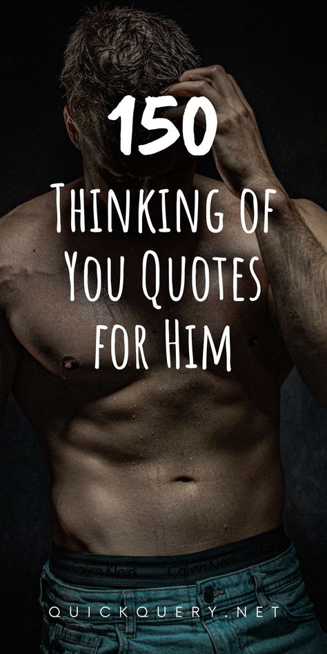 A Handsome shirtless man in the background with text on top saying 150 Thinking of you quotes for him. Always On My Mind Quotes For Him, You Can Count On Me Quotes, Thinking Of You During Difficult Times, You Are An Amazing Man, Thinking Of You Text For Him, On My Mind Quotes For Him, Supportive Quotes For Him, You Are Amazing Quotes For Him, Encouragement Quotes For Him