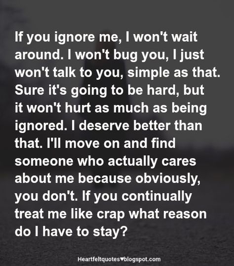 Ignoring Someone Quotes, Ignoring Me Quotes, Together Love Quotes, When Someone Ignores You, Ignore Me Quotes, Ignore Text, Quotes Heartfelt, Love And Life Quotes, Being Ignored Quotes