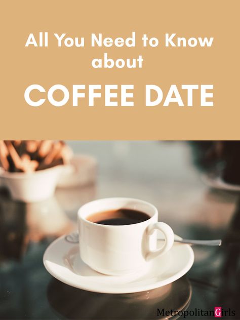 Coffee Date: All You Need to Know & More | Metropolitan Girls Coffee Date Ideas, Cafe Date Outfit, Date Scones, Date Tips, Coffee Together, Date Outfit Ideas, Date Fashion, Cafe Date, Date Activities