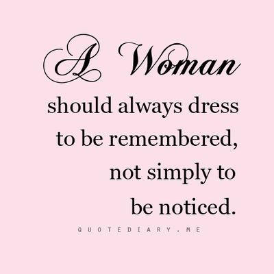 #quotes #woman #dress to be REMEMBERED   SOO true！ Fashion Quotes Pink, Classy Women Quotes, No Ordinary Girl, Dress Quotes, Classy Quotes, Woman Dress, Fashion Quotes, Woman Quotes, Great Quotes