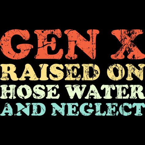 gen x raised on hose water and neglect funny generation x is a Men's T-Shirt designed by Thevintagebiker to illustrate your life and is available at Design By Humans Generation X Aesthetic, Generation X Humor, Gen X Aesthetic, Gen X Memes, Gen X Humor, 50th Birthday Ideas, X Man, Mens Long Sleeve Tee, I Cant Even