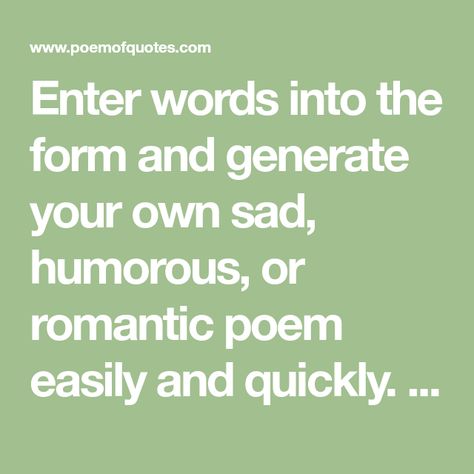 Enter words into the form and generate your own sad, humorous, or romantic poem easily and quickly. It's simple and free! Funny Rhyming Poems, Silly Poems, I Am Poem, Concrete Poem, Romantic Poem, Types Of Poems, Valentines Poems, Valentines Day Poems, Fathers Day Poems