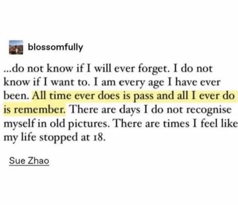 there are days i do no recognize myself in old pictures. there are times i feel like my life stopped at 18. sue zhao Sue Zhao, Literature Quotes, Aesthetic Words, Poem Quotes, What’s Going On, Poetry Quotes, Pretty Words, Beautiful Quotes, Writing Prompts