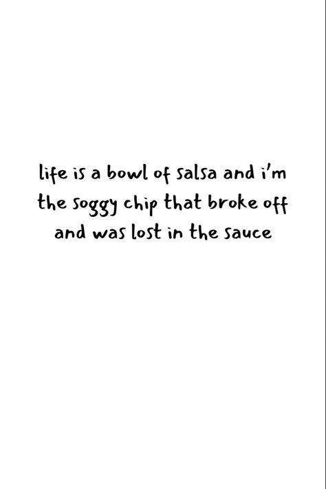 I can relate to those lost chips at the bottom of the salsa bowl. #fashion #graphicdesign #graphicdesigninspiration #design #aesthetic #shirt #tshirt #apparel #smallbusiness #quote #quoteoftheday #quotesaboutlife #quotestoliveby #quotesdaily #quotesforlife #chipsnsalsa #food #humor #relatable #relatablemoods #edgy #darkhumor #cute #funnyquote Salsa Quotes, Salsa Bowls, Chips And Salsa, Aesthetic Shirt, Food Humor, Design Aesthetic, I Can Relate, Graphic Design Inspiration, Favorite Quotes