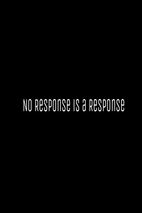 #qoute for people with no response No Response Is A Response Quote, No Response Is A Response, Lost Innocence, Relationships Love, Safe Place, Wallpaper Quotes, Positive Quotes, No Response, Healing