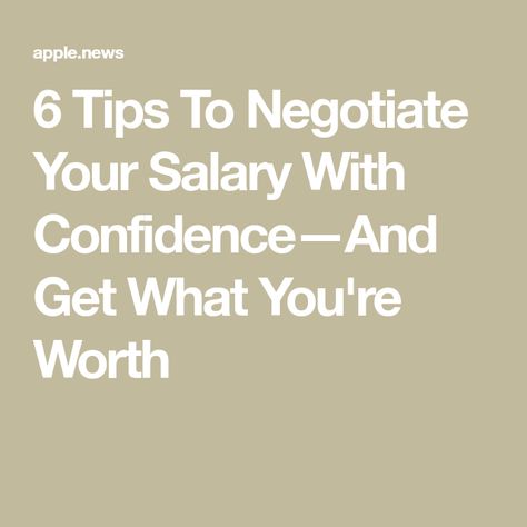 6 Tips To Negotiate Your Salary With Confidence—And Get What You're Worth Salary Negotiation, Negotiating Salary, You Deserve, Career, With Confidence, Confidence