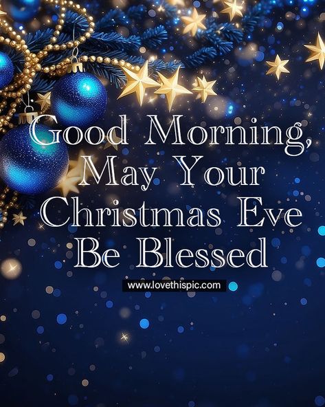 Good Morning, May Your Christmas Eve Be Blessed christmas good morning christmas quotes christmas eve merry christmas eve morning nights days good morning christmas eve christmas eve wishes christmas eve messages blessed christmas eve quotes Merry Christmas Blessings Quotes, Christmas Eve Messages, Good Morning Christmas Quotes, Good Morning Christmas Eve, Christmas Eve Wallpaper, Blessed Christmas Eve, Christmas Eve Wishes, Christmas Eve Morning, Christmas Eve Quotes