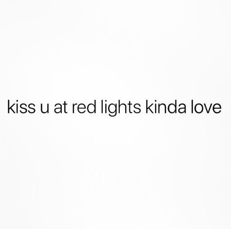 Red Light Captions, Kiss You At Red Lights Kinda Love, Kiss Quote, Light Captions, Kissing Quotes For Him, Dancing In The Kitchen, Kissing Quotes, Eye Quotes, Loving Him Was Red