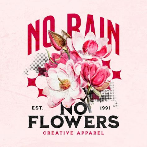 Flower Graphic Tee, Contemporary Graphic Design, Floral Typography, T Shirt Design Template, Cloth Design, No Rain No Flowers, Tshirt Design Inspiration, Graphic Design Photoshop, Shirt Business