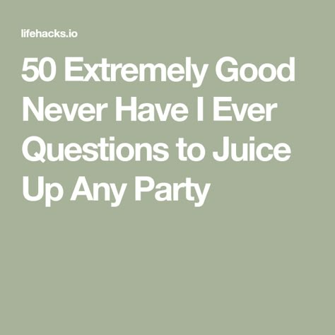 Interesting Never Have I Ever Questions, Never Have I Ever Extreme Questions, Never Have I Ever Drinking Game, Fun Never Have I Ever Questions, Party Questions For Adults, Good Never Have I Ever Questions, Never Have I Ever Questions Juicy, Drinking Game Questions, Virtual Sleepover