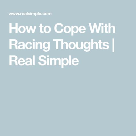 How to Cope With Racing Thoughts | Real Simple How To Stop Racing Thoughts, Racing Thoughts Cant Sleep, Thought Stopping Techniques, Stop Ruminating, Mind Racing, Racing Mind, Racing Thoughts, Jumping To Conclusions, Mental Energy