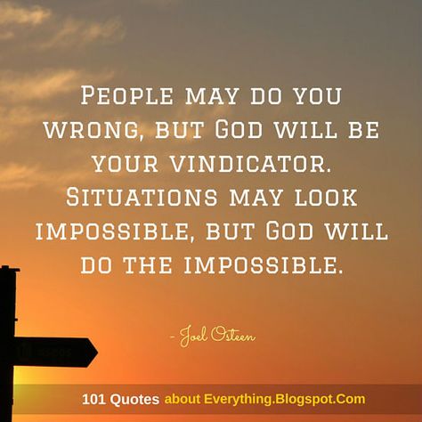 People may do you wrong, but God will be your vindicator. Situations may look impossible, but God will do the impossible - Joel Osteen Quote Comes Around Goes Around Quotes, Joel Osteen Quotes Encouragement, Dealing With Rejection, Study Literature, Joel Osteen Quotes, Classroom Charts, Lover Of My Soul, Positive Encouragement, Health Affirmations