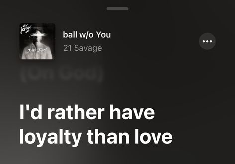 Id Rather Have Loyalty Than Love Lyrics, Rather Have Loyalty Than Love, 21 Savage Quotes, Savage Tattoo, Meaningful Lyrics, Type Shi, Savage Quotes, 21 Savage, Rich Man