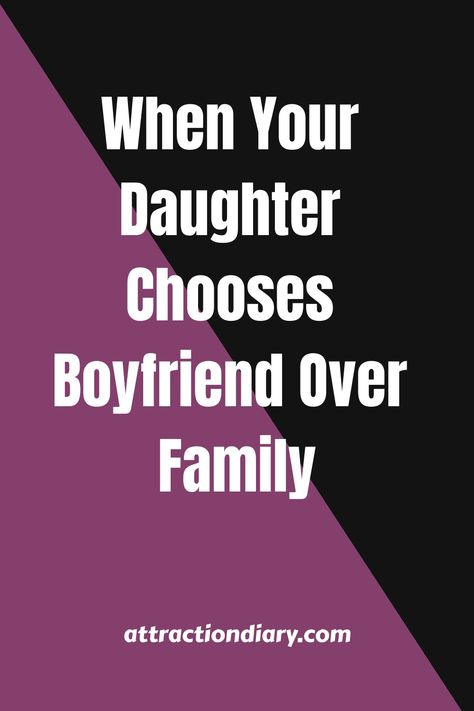 Text on a purple background reads "When Your Daughter Chooses Boyfriend Over Family - attractiondiary.com". Move In With Boyfriend, Relationship Expectations, Daughters Boyfriend, Relationship Boundaries, Relationship Posts, Relationship Therapy, Relationship Struggles, Parent Child Relationship, Relationship Questions