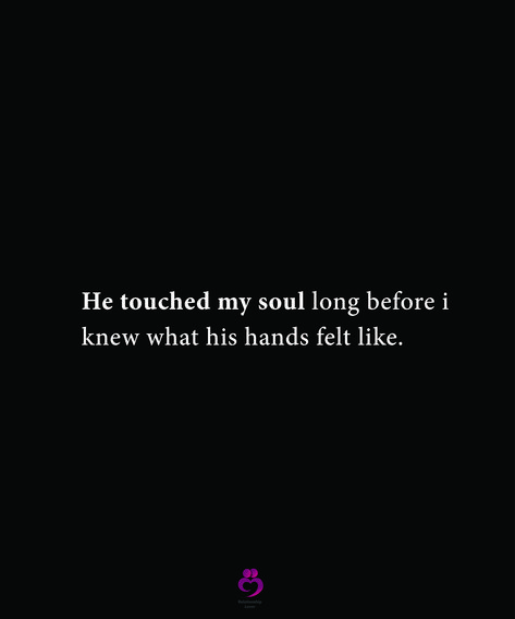 He touched my soul long before i knew what his hands felt like. #relationshipquotes #womenquotes I Want His Hands All Over Me, I See You In My Dreams Quotes, Quotes That Touch Your Soul, He Calms My Soul Quotes, I Feel You In My Soul, I Found My Person Quotes, Soul Touching Quotes, Your Hands Quotes, Pants Quote