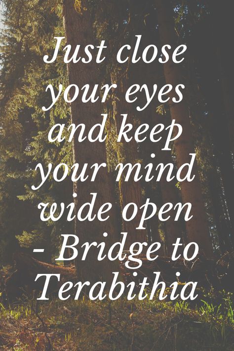 Bridge to Terabithia quote; Leslie says to Jesse. #BridgeToTerabithia #Terabithia #BestMovie #MovieQuote #ChildrensMovie #KeepYourMindOpen #InspirationalQuote #InspiringQuote #LifeAdvice #HollywoodMovie #Nature #LeslieAndJesse The Bridge To Terabithia Quotes, Bridge To Terabithia Tattoo, Un Ponte Per Terabithia, Bridge To Terabithia Poster, Bridge To Terabithia Wallpaper, Bridge To Terabithia Quotes, Leslie Bridge To Terabithia, Bridge Of Terabithia, Bridge To Terabithia Aesthetic