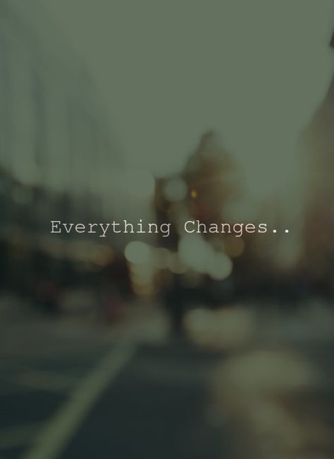 Everything changes #quotes #change Everything Changes With Time Quotes, Everything Changed Quotes, Everything Changes Quotes, Accepting Change Quotes, Time Changes Quotes, Changes Quotes, Wrong Quote, Change Is Good Quotes, Dp For Whatsapp Profile