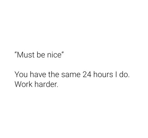 Work While They Party Quote, It Must Be Nice Quotes, No Partying Quotes, Must Be Nice Quotes, Being Too Nice Quotes, Must Be Nice, Random Sayings, Party Quotes, Hard Work Quotes