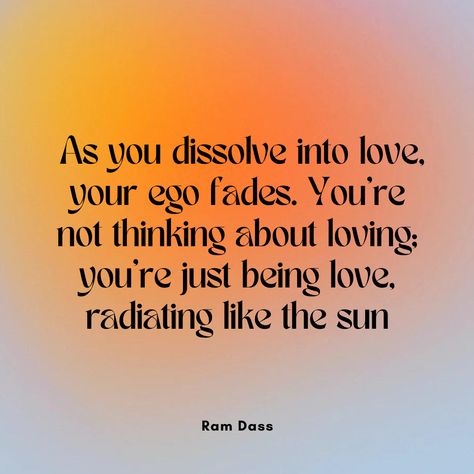 Ram Dass Quotes Love, Ram Dass Love Quotes, Ram Dass Tattoo, Quotes About Passion, Ram Dass Quotes, Loving Awareness, Radiating Love, Ego Quotes, Radiate Love