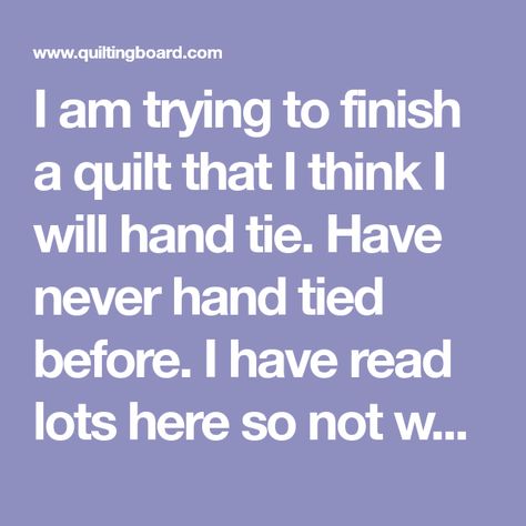 I am trying to finish a quilt that I think I will hand tie. Have never hand tied before. I have read lots here so not worried about actual tieing. Two Hand Tied Quilt, Prayer For Church, Tie Quilt, Hand Tie, Quilt Batting, I Am Trying, Shirt Quilt, Northern Michigan, Quilt Tutorials