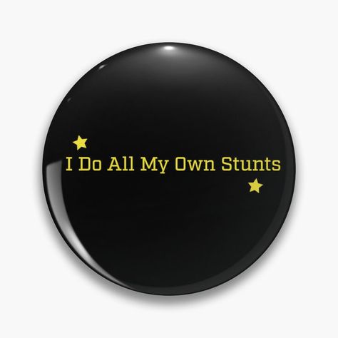 I Do All My Own Stunts - Pins Pin I, Quotes, For Sale, Pins