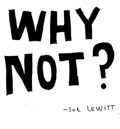 "why not?" (Sol Lewitt) | keri Smith, Flickr Madison Core, Digital Bujo, Sol Lewitt, Exclamation Point, Winter Inspo, More Than Words, Planting Seeds, Pretty Words, Pretty Quotes