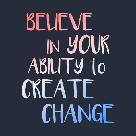 Believe In Your Ability to Create Change Inspirational Quote Ability Quotes, Keto Quote, Quotes About Change In Life, Change In Life, Life Encouragement, Quotes About Change, Create Change, Life Thoughts, Super Quotes