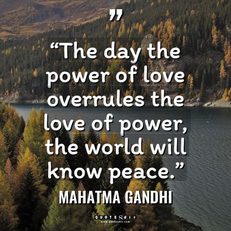 “The day the power of love overrules the love of power, the world will know peace.”... Mahatma Gandhi #MahatmaGandhi #peace #peacequotes #quotes #pinterestinspiration #morningquotes #positivevibes #pinterestquotes Gandi Quotes, Dharmic Quotes, Quotes About Peace, Mahatma Gandhi Quotes, Gandhi Quotes, Power Of Love, Peace Quotes, The Power Of Love, Mahatma Gandhi