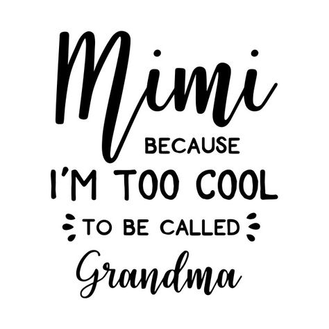 Im Going To Be A Grandma Quote, Grandma Life Svg, Being A Mimi Quotes, Mimi Gifts Diy, Mimi Shirts Vinyl, Mimi Quotes Grandparents, New Grandma Quotes, Mimi Shirt Ideas, Cute Grandma Quotes