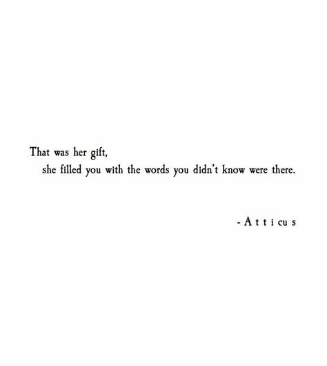 That was her gift she filled you with the words you didn't know were there Atticus Quotes, Quotes Of The Day, Life Quotes Love, Poem Quotes, Intp, E Card, Poetry Quotes, Pretty Words, Image Quotes