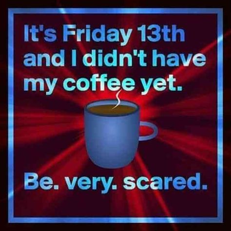 Scary. #FridayThe13th #coffee #MorningsSuck Funny Friday The 13th, Friday The 13th Quotes, Friday The 13th Funny, Friday The 13th Memes, Weekly Quotes, Coffee Jokes, Friday Coffee, Funny Friday, Text Pranks