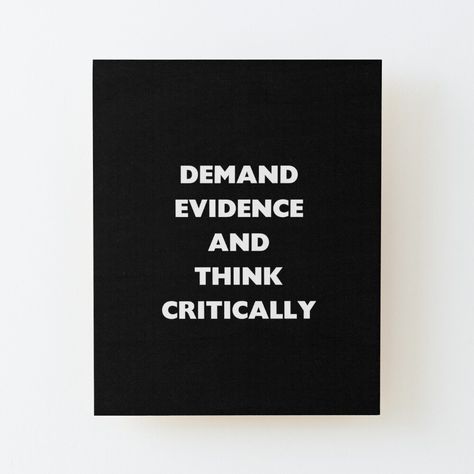 Get my art printed on awesome products. Support me at Redbubble #RBandME: https://www.redbubble.com/i/wood-print/Demand-Evidence-and-Think-Critically-Science-Sayings-by-loxumaart/154701748.EZ4MB?asc=u Critical Thinking Aesthetic, Thinking Aesthetic, Critical Thinking, Black Aesthetic, Edgy Fashion, Wood Print, Minimalist Design, My Art, Awesome Products