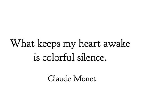 Claude Monet Quotes Life, Claude Monet Tattoo, Claude Monet Aesthetic, Monet Tattoo, Monet Quote, Claude Monet Quotes, Monet Quotes, Performance Task, Poetic Quote