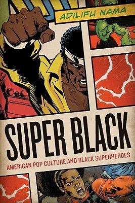 Super Black: American Pop Culture and Black Superheroes / Adilifu Nama ~ Super Black places the appearance of black superheroes alongside broad and sweeping cultural trends in American politics and pop culture, which reveals how black superheroes are not disposable pop products, but rather a fascinating racial phenomenon through which futuristic expressions and fantastic visions of black racial identity and symbolic political meaning are presented. American Pop Culture, Black American Culture, Blaxploitation Film, Black Superheroes, American Comic, Black Comics, Comic Book Superheroes, Luke Cage, Science Fiction Film