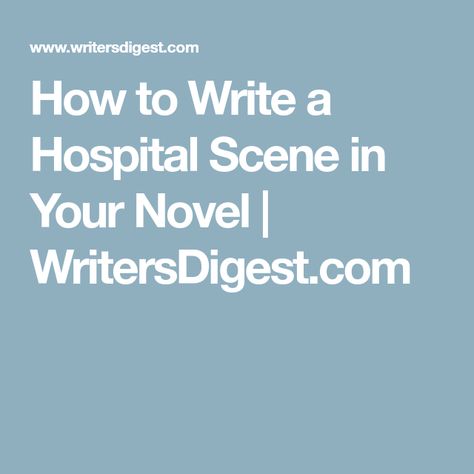 How to Write a Hospital Scene in Your Novel | WritersDigest.com Comfort Prompts, Hurt Comfort Prompts, Hospital Scene, Writing Scenes, Writers Inspiration, Hurt Comfort, Human Things, Ideas For Writing, Writing Articles