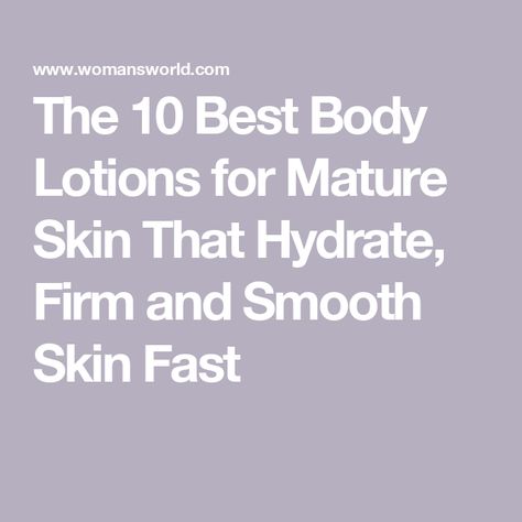 The 10 Best Body Lotions for Mature Skin That Hydrate, Firm and Smooth Skin Fast Best Body Lotion, Firming Skin, Best Lotion, Extra Dry Skin, Body Spa, Dry Sensitive Skin, Body Lotions, Best Body, Deep Conditioner