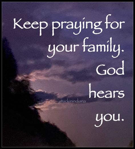 “Keep praying for your family. God hears you.” #beliefs #FamilyMatters #stuckinindiana #stuckinindiana_pairing Keep Praying For Your Family, Praying For My Family, Praying For Your Family, Keep Praying, Family Matters, Walk By Faith, Walking By, Words Of Wisdom, Bible