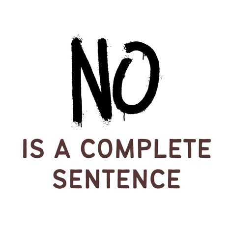 No is a complete sentence. No Is A Complete Sentence, Complete Sentence, How To Say No, Stay True To Yourself, Stand Firm, Complete Sentences, True To Yourself, Learning To Say No, How To Say