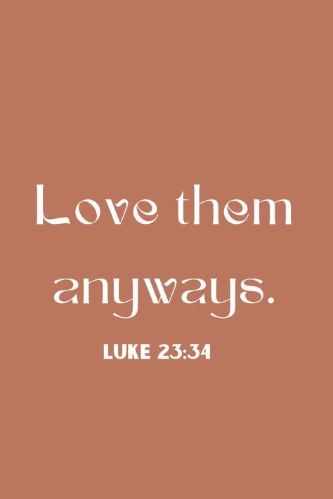 Even when others may hurt you, choose to love them anyways. "Forgive them, Father! They don't know what they are doing" Luke 23:34 (GNBDK). Just pray for them and ask God to forgive them & to also to give you the strength to forgive them as well. Forgive Them For They Know Not, Forgive Them Father, God Quotes About Life, Faith Quotes Positive, Bible Verse Love, Love Them Anyway, Kind Quotes, Pray For Them, Forgive Others