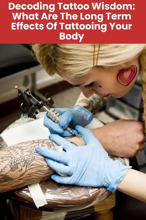 What Are The Long Term Effects Of Tattooing Your Body Long Haul, Tattoo You, Body Tattoos, Skin, Tattoos, Celebrities