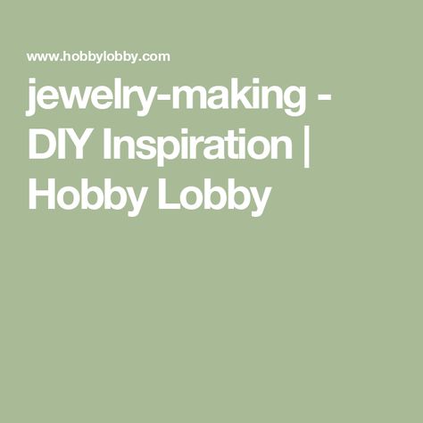 jewelry-making - DIY Inspiration | Hobby Lobby Baking Art, Hobbies That Make Money, Diy Projects Videos, Home Supplies, Frame Crafts, Needle Art, Scrapbook Paper Crafts, Scrapbook Crafts, Bead Art