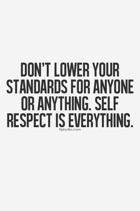 Don't lower your standards for anyone or anything. Self respect is everything Standards Quotes, Respect Girls, Self Respect Quotes, Quality Quotes, Respect Quotes, Life Quotes Love, Self Respect, High Standards, Be True To Yourself